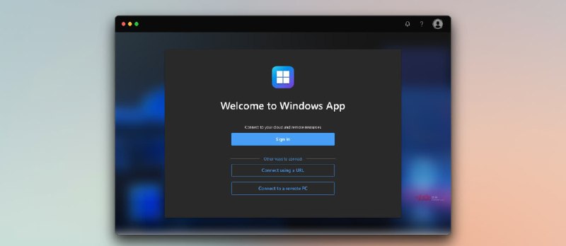 Windows App - 微软发布新预览版程序连接到远程桌面，支持 Azure、Windows 365、Dev Box、远程电脑 - 小众软件