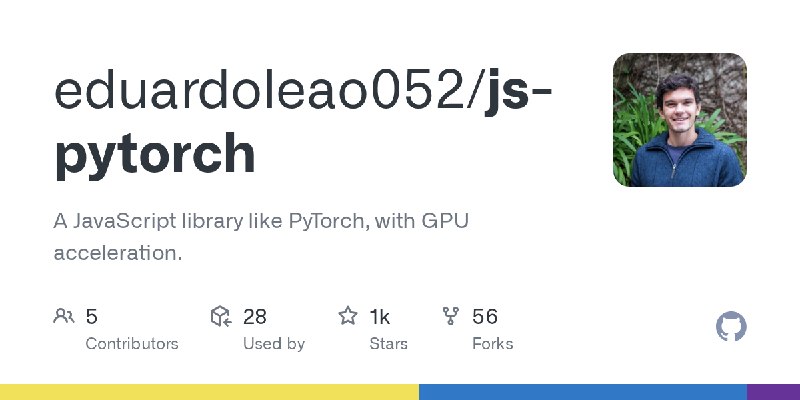 GitHub - eduardoleao052/js-pytorch: A JavaScript library like PyTorch, with GPU acceleration.
