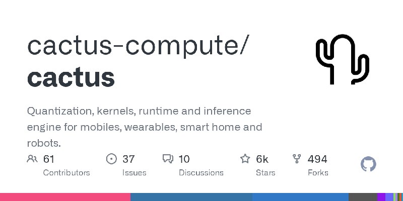 GitHub - cactus-compute/cactus: Quantization, kernels, runtime and inference engine for mobiles, wearables, smart home and robots.