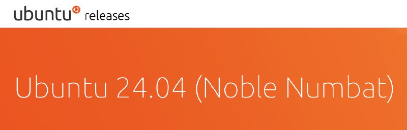 Ubuntu 24.04 LTS（代号“Noble Numbat”）已经发布